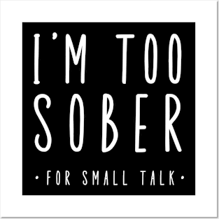 I'm Too Sober For Small Talk Posters and Art